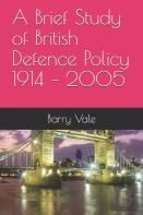 A Brief Study Of British Defence Policy 1914 - 2005