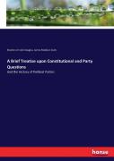 A Brief Treatise Upon Constitutional And Party Questions