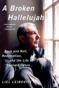 A Broken Hallelujah - Rock And Roll, Redemption, And The Life Of Leonard Cohen