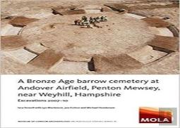 A Bronze Age Barrow Cemetery At Andover Airfield, Penton Mewsey, Near Weyhill, Hampshire
