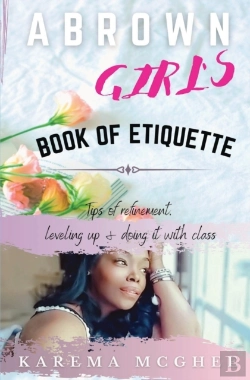 Bertrand.pt - A Brown Girl'S Book Of Etiquette Tips Of Refinement, Leveling Up And Doing It With Class