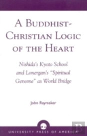 A Buddhist-Christian Logic Of The Heart