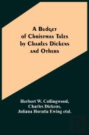 A Budget Of Christmas Tales By Charles Dickens And Others