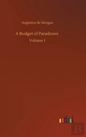 A Budget Of Paradoxes :Volume 1