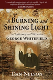 A Burning And Shining Light: The Testimony And Witness Of George Whitefield