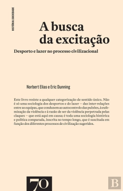 Bertrand.pt - A Busca Da Excitação: Desporto E Lazer No Processo Civilizacional