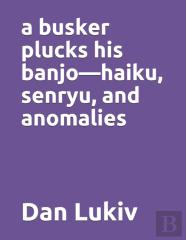 A Busker Plucks His Banjo-Haiku, Senryu, And Anomalies