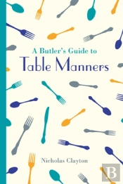 A Butler'S Guide To Table Manners