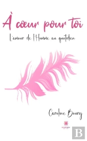 A C Ur Pour Toi - L Amour De L Homme Au Quotidie
