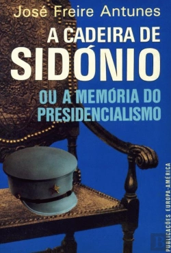 Bertrand.pt - A Cadeira de Sidónio ou a Memória do Presidencialismo