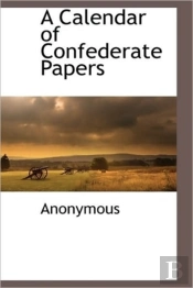 A Calendar Of Confederate Papers