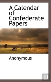 A Calendar Of Confederate Papers