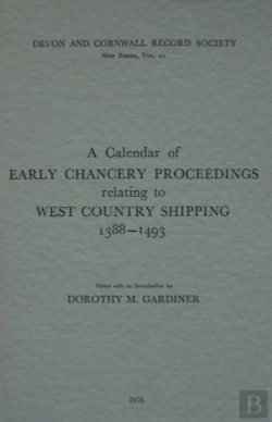 Bertrand.pt - A Calendar Of Early Chancery Proceedings Relating To West Country Shipping 1388-1493