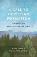 A Call To Christian Formation Â€“ How Theology Makes Sense Of Our World