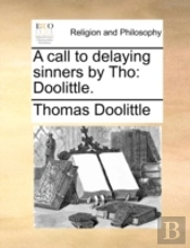 A Call To Delaying Sinners By Tho: Dooli
