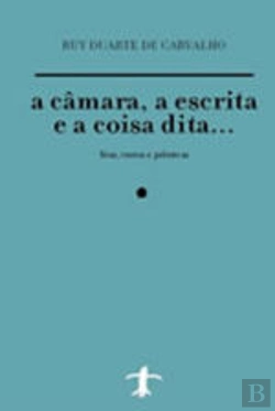 Bertrand.pt - A câmara, a escrita e a coisa dita