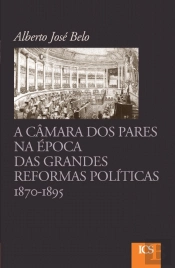 A Câmara dos Pares na Época das Grandes Reformas, 1870-1895