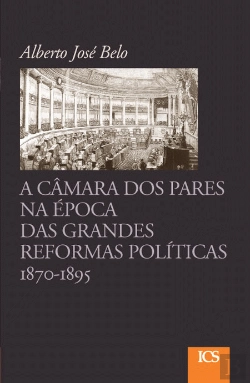 Bertrand.pt - A Câmara dos Pares na Época das Grandes Reformas, 1870-1895