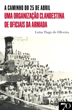 Bertrand.pt - A Caminho Do 25 De Abril - Uma Organização Clandestina De Oficiais Da Armada