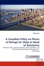A Canadian Policy On Places Of Refuge For Ships In Need Of Assistance