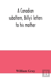 A Canadian Subaltern, Billy'S Letters To His Mother