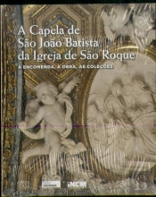 A Capela de São João Batista da Igreja de São Roque: a encomenda, a obra, as coleções 