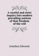 A Careful And Strict Inquiry Into Modern Prevailing Notions Of That Freedom Of The Will