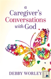 A Caregiver'S Conversations With God