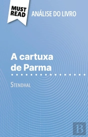 A Cartuxa De Parma De Stendhal (Analise Do Livro) : Analise Completa E Resumo Pormenorizado Do Trabalho