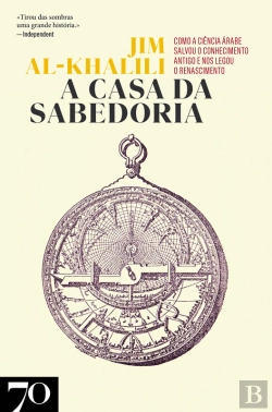 Bertrand.pt - A Casa Da Sabedoria - Como A Ciência Árabe Salvou O Conhecimento Antigo E Nos Legou O Renascimento
