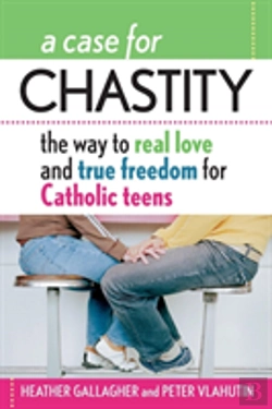 Bertrand.pt - A Case For Chastity: The Way To Real Love And True Freedom For Catholic Teens; An A To Z Guide