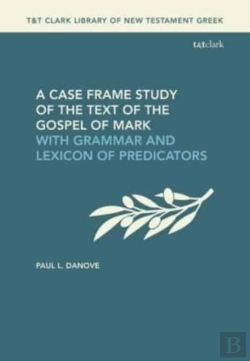 Bertrand.pt - A Case Frame Study Of The Text Of The Gospel Of Mark