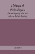 A Catalogue Of 6500 Carboprints, After Selected Paintings By The Great Masters Of All Schools Of Painting