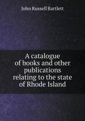 A Catalogue Of Books And Other Publications Relating To The State Of Rhode Island