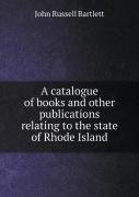 A Catalogue Of Books And Other Publications Relating To The State Of Rhode Island