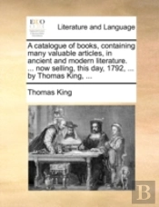 A Catalogue Of Books, Containing Many Va