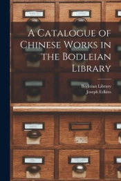 A Catalogue Of Chinese Works In The Bodl