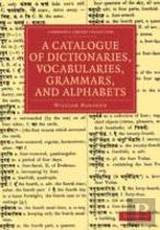 A Catalogue Of Dictionaries, Vocabularies, Grammars, And Alphabets