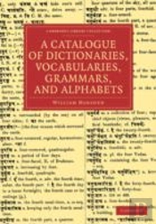 A Catalogue Of Dictionaries, Vocabularies, Grammars, And Alphabets