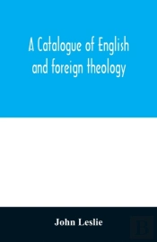 A Catalogue Of English And Foreign Theology