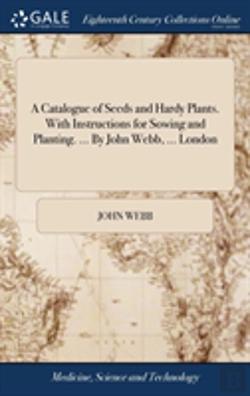 Bertrand.pt - A Catalogue Of Seeds And Hardy Plants. With Instructions For Sowing And Planting. ... By John Webb, ... London
