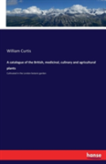 A Catalogue Of The British, Medicinal, Culinary And Agricultural Plants