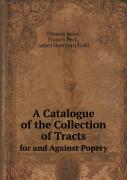 A Catalogue Of The Collection Of Tracts For And Against Popery