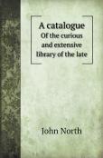 A Catalogue Of The Curious And Extensive Library Of The Late