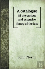 A Catalogue Of The Curious And Extensive Library Of The Late