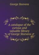 A Catalogue Of The Curious And Valuable Library Of George Steevens