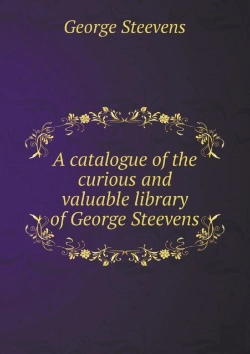 Bertrand.pt - A Catalogue Of The Curious And Valuable Library Of George Steevens