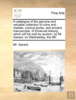 Bertrand.pt - A Catalogue Of The Genuine And Valuable Collection Of Coins And Medals, Curious Books, And Ancient Manuscripts, Of Emanuel Asburg,  Which  Will Be Sol
