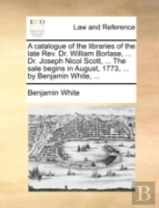 A Catalogue Of The Libraries Of The Late