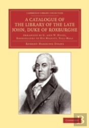 A Catalogue Of The Library Of The Late John, Duke Of Roxburghe